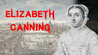 The Bizarre & Curious Case of Elizabeth Canning