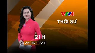 Bản tin thời sự tiếng Việt 21h - 22/06/2021| VTV4