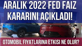 Aralık 2022 Fed Faiz Kararını Açıkladı! Otomobil Fiyatlarına Etkisi Ne Olur?