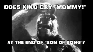 Does Kiko Cry "Mommy!" At The End Of SON OF KONG? (1933)