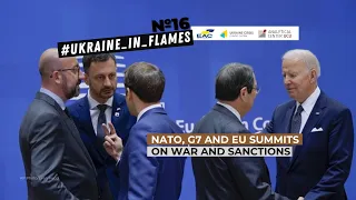 Ukraine in Flames #16. NATO, G7 and EU summits on war and sanctions