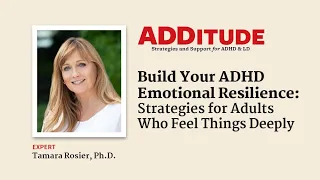 Build Your ADHD Emotional Resilience: Help for Adults Who Feel Deeply (with Tamara Rosier, Ph.D.)