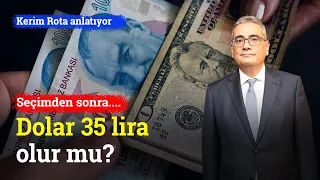 Dolar Seçim Sonrası 35 Lira Olur Mu? | Kerim Rota