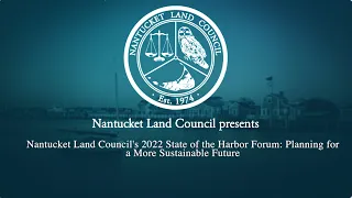 Nantucket Land Council's 2022 State of the Harbor Forum: Planning for a More Sustainable Future