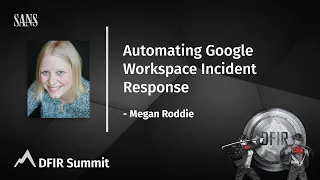 Automating Google Workspace Incident Response | Megan Roddie