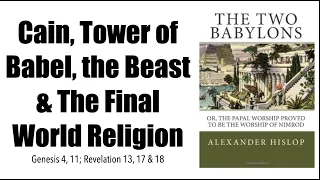 REV2022-17 Cain, Tower of Babel, the Beast & The Final World Religion From Revelation 17