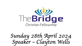 [The Bridge] 28/04/2024 Morning Service  - Clayton Wells