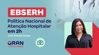Concurso EBSERH: Política Nacional de Atenção Hospitalar em 2h com Natale Souza