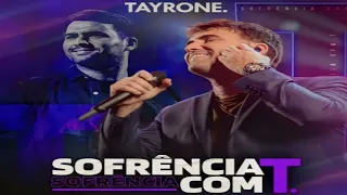 TAYRONE - SOFRÊNCIA COM T - MÚSICAS NOVAS - CD NOVO - OUTUBRO 2022 - REPERTÓRIO NOVO