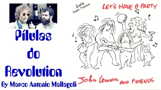 Pílulas do Revolution # 0004 -  Let´s have a party - John Lennon and Friends - 09/10/1971