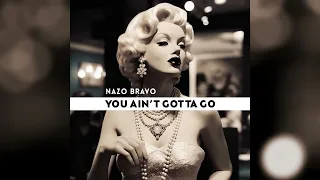 Nazo Bravo - You Ain't Gotta Go [Clean] (Audio)