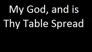 My God and is Thy Table Spread?