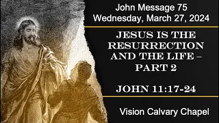 Jesus is the Resurrection and the Life - Part 2 | The Book of John 11:17-24