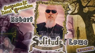 Robert Lowe: Solitude Aeturnus/Candlemass/Tyrant/Grief Collector on The Interview Series on GM&HG’s