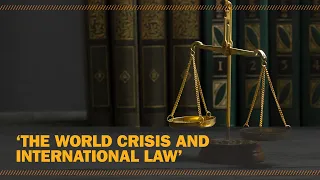 ‘The world crisis and international law’