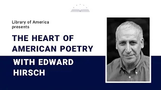 The Heart of American Poetry, with Edward Hirsch