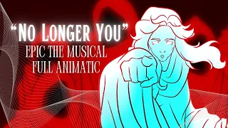 "No Longer You" FULL ANIMATIC || EPIC the Musical