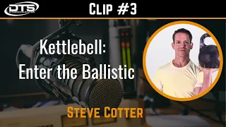 Steve Cotter Clip #3 - Kettlebell: Enter the Ballistic