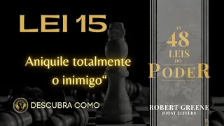 “Lei 15 do Poder: Aniquile Totalmente o Inimigo - Análise das 48 Leis de Poder de Robert Greene”