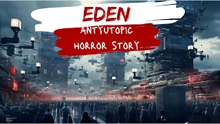 Eden, the paradise that became hell - Horror story/dystopia