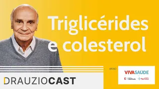 Triglicérides e colesterol | DrauzioCast