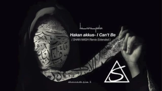 Hakan akkus- I Can't Be ( SHAN NASH Remix Extended )