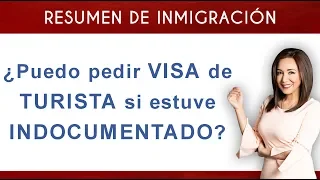 VISA DE TURISTA si vivi indocumentado en USA... ¿es posible?