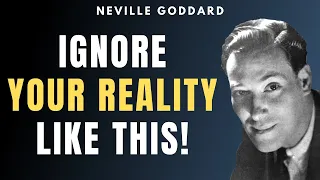 Ignore Your Current Reality & DO THIS! (Best Method) | Neville Goddard