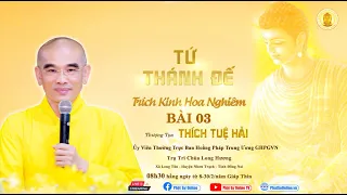 "TỨ THÁNH ĐẾ" Bài 3 (Trích Kinh Hoa Nghiêm) - TT. Thích Tuệ Hải - Chùa Long Hương