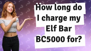 How long do I charge my Elf Bar BC5000 for?