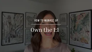 How to Manage Up (Part I): Own the 1:1