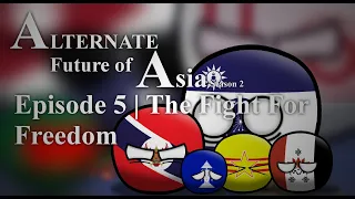 Alternate Future of Asia | Episode 5 | Season 2 | The Fight for Freedom