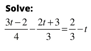 Solve 3t-2/4 - 2t+3/3 = 2/3 - t