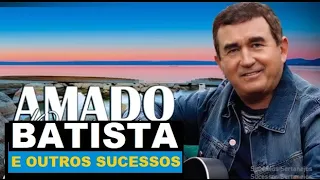 AMADO BATISTA E AS MELHORES MÚSICAS ROMÂNTICAS SERTANEJAS pt 10 GRANDES