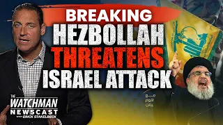 Hezbollah Leader Threatens ATTACK on Israel as Lebanon Border TENSIONS Grow | Watchman Newscast