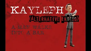 Kayleph - A Man Walks Into A Bar (Alternative Ending)