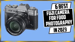 ✅  TOP 6 Best Fuji camera for food Photography 2023 |  6 Best Fuji camera for food photography 2023