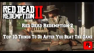 Red Dead Redemption 2 | Top 10 Things To Do After You Beat The Game