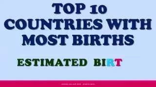 TOP 10 COUNTRIES WITH MOST BIRTHS