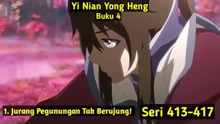 Jurang Pegunungan Tak Berujung! Yi Nian Yong Heng Seri 413-417 Episode 104 Sub Indo