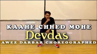 Kaahe Chhed Mohe - Devdas | Awez Darbar Choreography