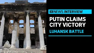 ‘Ukrainians have made them bleed’: Retired army general on Russia claiming Luhansk region | ABC News