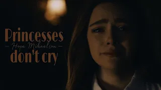 Hope Mikaelson | Princesses don't cry