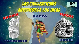 LAS CIVILIZACIONES ANTERIORES A LOS INCAS: chavín, nazca, moche, tiahuanaco, huari / 6to Grado