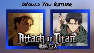 Would You Rather || Attack on titan