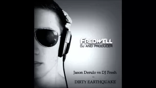 Jason Derulo vs. DJ Fresh - Dirty Earthquake (Fredwell Mashup)