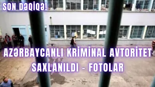 Azərbaycanlı kriminal avtoritet saxlanıldı - FOTOLAR