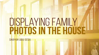 Is It Okay To Display Family Photos In The House? | Shaykh Abu Eesa | Faith IQ