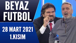 Beyaz Futbol 28 Mart 2021 Kısım 1/2