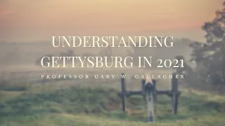 Understanding Gettysburg in 2021: The Civil War’s Largest Battle in History and Popular Memory